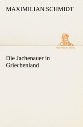 Schmidt | Die Jachenauer in Griechenland | Buch | 978-3-8472-3637-5 | sack.de
