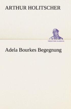 Holitscher |  Adela Bourkes Begegnung | Buch |  Sack Fachmedien