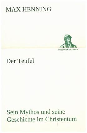Henning |  Der Teufel. Sein Mythos und seine Geschichte im Christentum | Buch |  Sack Fachmedien