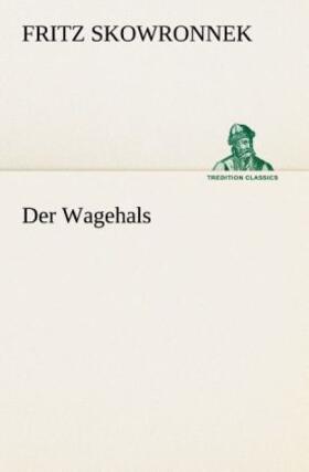 Skowronnek |  Der Wagehals | Buch |  Sack Fachmedien