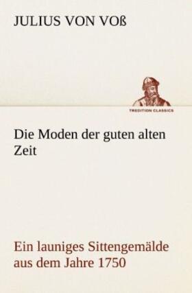 Voß |  Die Moden der guten alten Zeit | Buch |  Sack Fachmedien