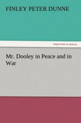 Dunne |  Mr. Dooley in Peace and in War | Buch |  Sack Fachmedien