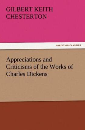 Chesterton |  Appreciations and Criticisms of the Works of Charles Dickens | Buch |  Sack Fachmedien