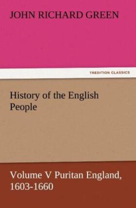 Green |  History of the English People, Volume V Puritan England, 1603-1660 | Buch |  Sack Fachmedien