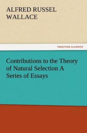 Wallace |  Contributions to the Theory of Natural Selection A Series of Essays | Buch |  Sack Fachmedien