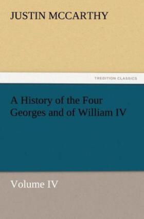 Mccarthy |  A History of the Four Georges and of William IV, Volume IV | Buch |  Sack Fachmedien