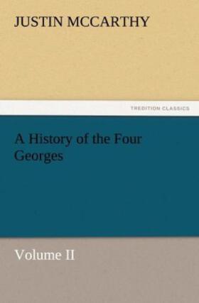 Mccarthy |  A History of the Four Georges, Volume II | Buch |  Sack Fachmedien