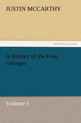 Mccarthy |  A History of the Four Georges, Volume I | Buch |  Sack Fachmedien