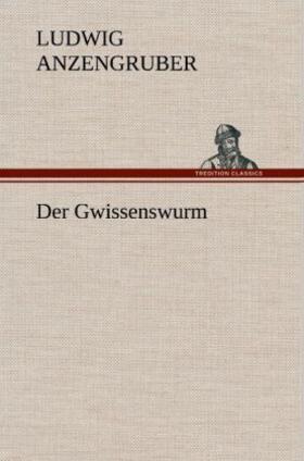 Anzengruber |  Der Gwissenswurm | Buch |  Sack Fachmedien