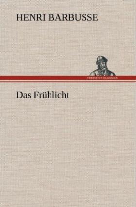 Barbusse |  Das Frühlicht | Buch |  Sack Fachmedien