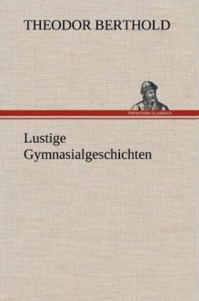 Berthold |  Lustige Gymnasialgeschichten | Buch |  Sack Fachmedien