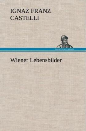 Castelli |  Wiener Lebensbilder | Buch |  Sack Fachmedien