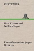 Faber |  Unter Eskimos und Walfischfängern | Buch |  Sack Fachmedien