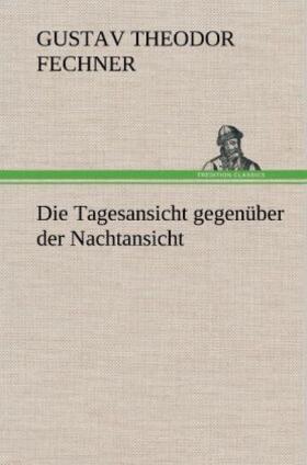 Fechner |  Die Tagesansicht gegenüber der Nachtansicht | Buch |  Sack Fachmedien