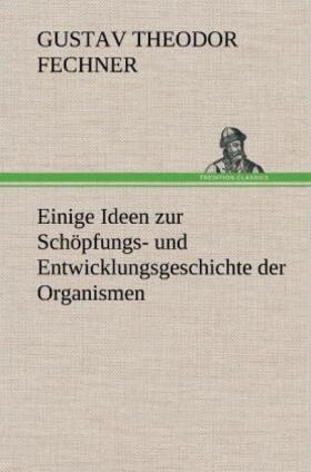 Fechner |  Einige Ideen zur Schöpfungs- und Entwicklungsgeschichte der Organismen | Buch |  Sack Fachmedien