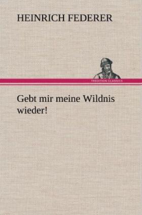 Federer |  Gebt mir meine Wildnis wieder! | Buch |  Sack Fachmedien