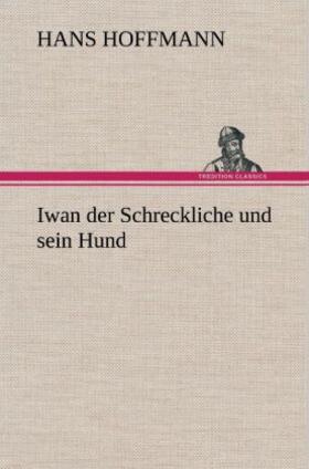 Hoffmann |  Iwan der Schreckliche und sein Hund | Buch |  Sack Fachmedien