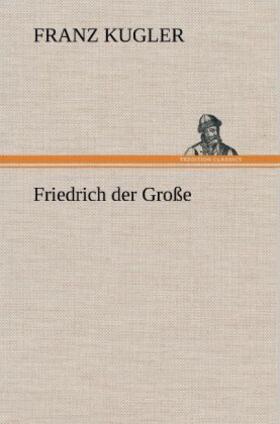 Kugler |  Friedrich der Große | Buch |  Sack Fachmedien