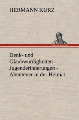 Kurz |  Denk- und Glaubwürdigkeiten - Jugenderinnerungen - Abenteuer in der Heimat | Buch |  Sack Fachmedien