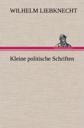Liebknecht |  Kleine politische Schriften | Buch |  Sack Fachmedien