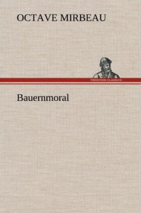 Mirbeau |  Bauernmoral | Buch |  Sack Fachmedien