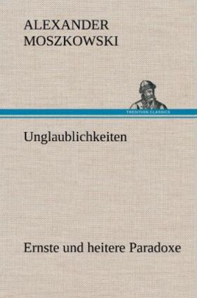 Moszkowski |  Unglaublichkeiten | Buch |  Sack Fachmedien