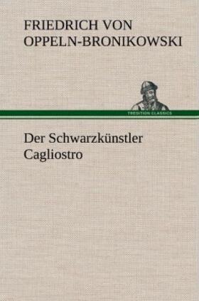 Oppeln-Bronikowski |  Der Schwarzkünstler Cagliostro | Buch |  Sack Fachmedien