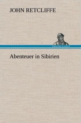Retcliffe |  Abenteuer in Sibirien | Buch |  Sack Fachmedien