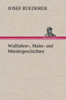 Ruederer |  Wallfahrer-, Maler- und Mördergeschichten | Buch |  Sack Fachmedien