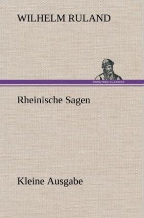 Ruland |  Rheinische Sagen - Kleine Ausgabe | Buch |  Sack Fachmedien