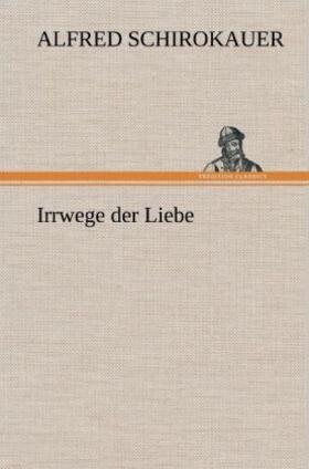 Schirokauer |  Irrwege der Liebe | Buch |  Sack Fachmedien