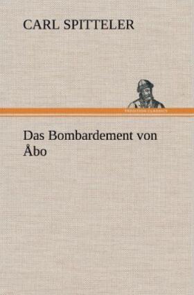 Spitteler |  Das Bombardement von Åbo | Buch |  Sack Fachmedien