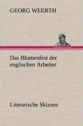 Weerth |  Das Blumenfest der englischen Arbeiter. Literarische Skizzen | Buch |  Sack Fachmedien