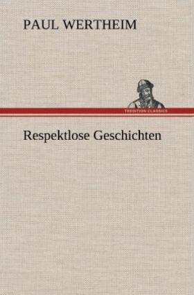 Wertheim |  Respektlose Geschichten | Buch |  Sack Fachmedien