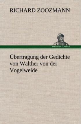 Zoozmann |  Übertragung der Gedichte von Walther von der Vogelweide | Buch |  Sack Fachmedien