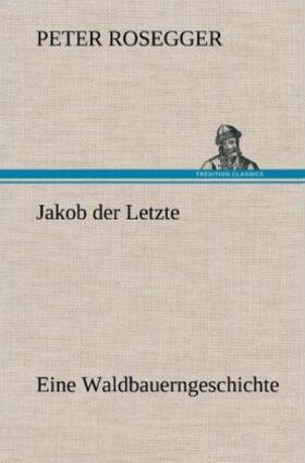 Rosegger |  Jakob der Letzte | Buch |  Sack Fachmedien