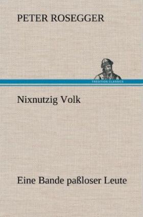 Rosegger |  Nixnutzig Volk | Buch |  Sack Fachmedien