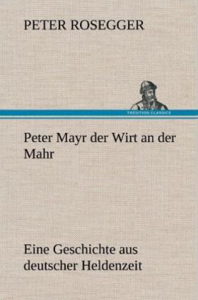 Rosegger |  Peter Mayr der Wirt an der Mahr | Buch |  Sack Fachmedien