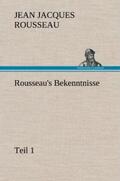 Rousseau |  Rousseau's Bekenntnisse, Teil 1 | Buch |  Sack Fachmedien