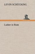 Schücking |  Luther in Rom | Buch |  Sack Fachmedien