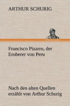 Schurig |  Francisco Pizarro, der Eroberer von Peru | Buch |  Sack Fachmedien