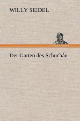 Seidel |  Der Garten des Schuchân | Buch |  Sack Fachmedien