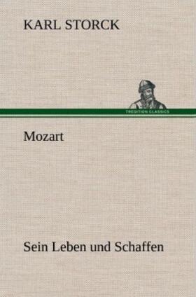 Storck |  Mozart - Sein Leben und Schaffen | Buch |  Sack Fachmedien
