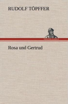 Töpffer |  Rosa und Gertrud | Buch |  Sack Fachmedien