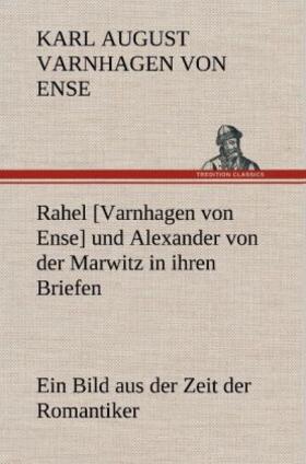 Varnhagen Von Ense | Rahel [Varnhagen von Ense] und Alexander von der Marwitz in ihren Briefen | Buch | 978-3-8472-6822-2 | sack.de