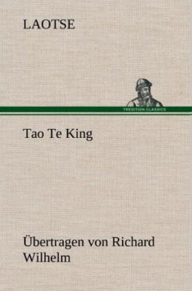 Laotse |  Tao Te King. Übertragen von Richard Wilhelm | Buch |  Sack Fachmedien