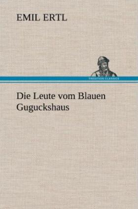Ertl |  Die Leute vom Blauen Guguckshaus | Buch |  Sack Fachmedien