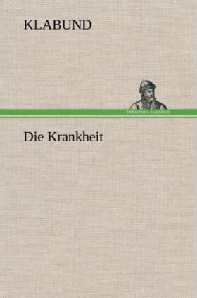 Klabund |  Die Krankheit | Buch |  Sack Fachmedien