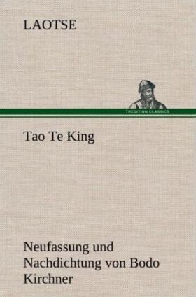 Laotse |  Tao Te King. Nachdichtung von Bodo Kirchner | Buch |  Sack Fachmedien