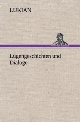 Lukian |  Lügengeschichten und Dialoge | Buch |  Sack Fachmedien